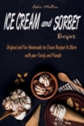 Ice Cream and Sorbet Recipes : Original and Fun Homemade Ice Cream Recipes to Share with your Family and Friends - Book