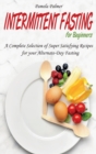 Intermittent Fasting for Beginners : A Complete Selection of Super Satisfying Recipes for your Alternate-Day Fasting - Book