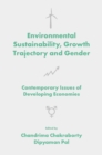 Environmental Sustainability, Growth Trajectory and Gender : Contemporary Issues of Developing Economies - Book