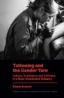Tattooing and the Gender Turn : Labour, Resistance and Activism in a Male-Dominated Industry - eBook