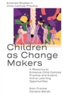 Children as Change Makers : A Resource to Enhance Child Centred Practice and Extend Active Learning Opportunities - Book