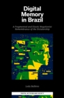 Digital Memory in Brazil : A Fragmented and Elastic Negationist Remembrance of the Dictatorship - eBook
