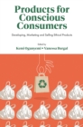 Products for Conscious Consumers : Developing, Marketing and Selling Ethical Products - Book