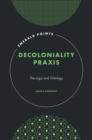 Decoloniality Praxis : The Logic and Ontology - eBook