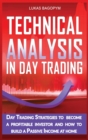 Technical Analysis In Day Trading : Day Trading Strategies to become a Profitable Investor and How To Build a Passive Income At Home - Book