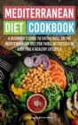 Mediterranean Diet Cookbook : A Beginner's Guide to Eating Well on the Mediterranean Diet for Those Interested in Adopting a Healthy Lifestyl - Book