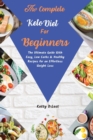 The Complete Keto Diet for beginners : The Ultimate Guide With Easy, Low Carbs & Healthy Recipes for an Effortless Weight Loss - Book