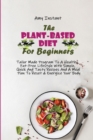 The Plant-Based Diet For Beginners : Tailor Made Program To A Healthy, Fat-Free Lifestyle With Simple, Quick And Tasty Recipes And A Meal Plan To Reset & Energize Your Body - Book