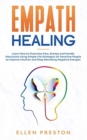 Empath Healing : Learn How to Overcome Fear, Anxiety and Handle Narcissists Using Simple Life Strategies for Sensitive People to Improve Intuition and Stop Absorbing Negative Energies - Book