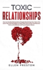 Toxic Relationships : How to Handle Manipulative People Reclaiming Your Own Life. Learn Tips and Strategies to Deal With Narcissists and Recover from Emotional and Psychological Abuse - Book