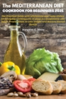The MEDITERRANEAN DIET COOKBOOK FOR BEGINNERS 2021 : The Practical Guide with Wholesome and Tasty Dishes for Everyday Cooking: Lots of Ideas for Inexpensive and Quick Preparations to Lose Weight and R - Book