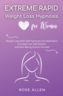 Extreme Rapid Weight Loss Hypnosis for Women : Weight Loss With Self-Hypnosis and Meditation. Increase Your Self-Esteem and Start Being Kind to Yourself. - Book