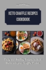 Keto Chaffle Recipes Cookbook : Tasty and Healthy Recipes to do at Home with your Waffle Maker - Book