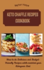 Keto Chaffle Recipes Cookbook : How to do Delicious and Budget-Friendly Recipes while maintain your Ketogenic Diet - Book