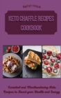 Keto Chaffle Recipes Cookbook : Essential and Mouthwatering Keto Recipes to Boost your Health and Energy - Book
