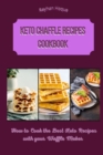 Keto Chaffle Recipes Cookbook : How to Cook the Best Keto Recipes with your Waffle Maker - Book