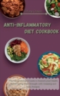 Anti-Inflammatory Diet Cookbook : The Comprehensive Guide to Restore your Health and Boosting your Strength with Amazing and Tasty Recipes - Book