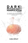 Dark Psychology And Manipulation Mastery : Use manipulation, dark psychology techniques and emotional intelligence to speedread people and persuade them - Book