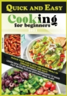 Quick and Easy Cooking for Beginners : Please Your Guests with Delicious Meals to Prepare Quick-And-Easy! - Book