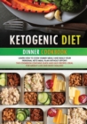 KETOGENIC DIET DINNER COOKBOOK (second edition) : Learn how to cook yummy meals and build your personal keto meal plan without effort! This cookbook contains quick and easy recipes, ideal for weight l - Book