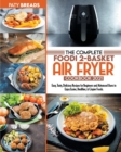The Complete Foodi 2-Basket Air Fryer Cookbook 2021 : Easy, Tasty, Delicious Recipes for Beginners and Advanced Users to Enjoy Easier, Healthier, & Crispier Foods... - Book