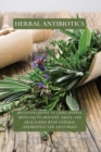 Herbal Antibiotics : Beginners Guide to Using Herbal Medicine to Prevent, Treat and Heal Ilness with Natural Antibiotics and Antivirals - Book