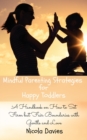 Mindful Parenting Strategies for Happy Toddlers : A Handbook on How to Set Firm but Fair Boundaries with Gentle and Love - Book