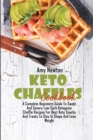 Keto Chaffles Cookbook : A Complete Beginners Guide to Sweet And Savory Low-Carb Ketogenic Chaffle Recipes For Best Keto Snacks And Treats To Stay In Shape And Lose Weight - Book
