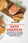 Irresistible Sweet and Savory Keto Chaffles : A Step-By-Step Guide to Lose Weight With Quick And Easy Low-Carb &amp; Gluten Free Ketogenic Waffle Formulas For Beginners &amp; Busy People - Book