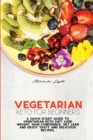 Vegetarian Keto For Beginners : A Quick-Start Guide To Vegetarian Keto Diet. Lose Weight, Gain Confidence, Get Lean And Enjoy Tasty And Delicious Recipes - Book