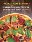 Impara a Fare La Pizza - Cookbook Di Cucina Per Chi AMA Il Cibo Italiano : Numerose Ricette Per Stupire i Tuoi Ospiti a Tavola - Hardback Version - Italian Language Edition - Book