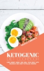 Ketogenic Diet Cookbook : Lose Weight Easily and Heal Your Body with Delicious and Easy-to-Follow Recipes - Book
