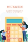 Investing in Stocks : An Essential Investment Guide For Beginners To Learn The Basics Of Trading In The Stock Market - Book