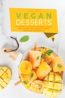 Vegan Desserts : The Ultimate Guide To the Vegan Dessert & Multiple Mind-Blowing Cakes, Chocolate, muffins, candies, and cookies Recipes - Book