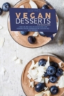 Vegan Desserts for Beginners : The Ultimate Guide To the Vegan Dessert & Multiple Mind-Blowing Cakes, Chocolate, Muffins, Candies, and Cookies Recipes - Book