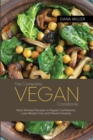 The Complete Vegan Cookbook : Most Wanted Recipes to Regain Confidence, Lose Weight Fast and Prevent Disease - Book