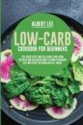 Low-Carb Cookbook for Beginners : Try Quick Easy and Delicious Low-Carb Recipes and Discover How to Burn Stubborn Fat and Reset Metabolism in 1 Week - Book