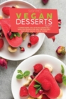Vegan Dessert Recipes : A Comprehensive Guide To vegan Desserts And A whole Food Recipes To Fry, Bake for your loved ones. Cakes, candies, cookies, Muffins - Book