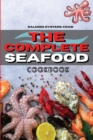 The Complete Seafood Cookbook : Salmon, Oysters, Crab And Other Delicious Recipes for Everyone - Book