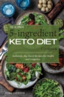 The Ultimate 5-Ingredient Keto Diet Cookbook : Authentic, Big-Flavor Recipes for Health and Longevity. - Book