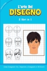 L'ARTE DEL DISEGNO - 2 libri in 1 : Come Disegnare Visi, Imparare a Disegnare in 30 Giorni (how to draw Italian version) - Book