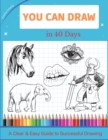 You Can Draw in 40 Days : A Clear & Easy Guide to Successful Drawing - Book