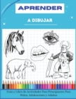 Aprender a Dibujar : Guia y Libro de Actividades Para Principiantes Para Ninos, Adolescentes y Adultos. How to draw (Spanish version) - Book