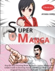 Super Manga 2 Books in 1 : Step By Step Drawing Book, (Includes Anime, Manga and Chibi) Guide to Drawing Anime and Manga: How to Draw Original Characters from Simple Templates - Book