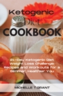 Ketogenic Diet Cookboook : 21-Day Ketogenic Diet Weight Loss Challenge: Recipes and Workouts for a Slimmer, Healthier You. - Book