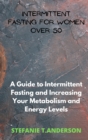 Intermittent Fasting for Women over 50 : A Guide to Intermittent Fasting and Increasing Your Metabolism and Energy Levels - Book