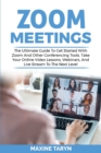 Zoom Meetings : The Ultimate Guide To Get Started With Zoom And Other Conferencing Tools. Take Your Online Video Lessons, Webinars, And Live Stream To The Next Level - Book