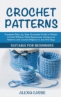 Crochet Patterns : Complete Step-by-Step illustrated Guide to Master Crochet Stitches, Make Spectacular Amigurumi Patterns and Crochet Afghans in Just Few Days. Suitable for Beginners - Book