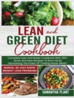Lean and Green Diet Cookbook : Complete Lean and Green Cookbook With 300+ Quick and Easy Recipes To Burn Fat By Harnessing The Power Of "Fueling Hacks Meals" Bonus: 30-Day Rapid Weight Loss Program - Book