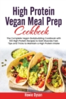High Protein Vegan Meal Prep Cookbook : The Complete Vegan Bodybuilding Cookbook with 100 High Protein Recipes to Gain Muscles Fast. Tips and Tricks to Maintain a High Protein Intake - Book